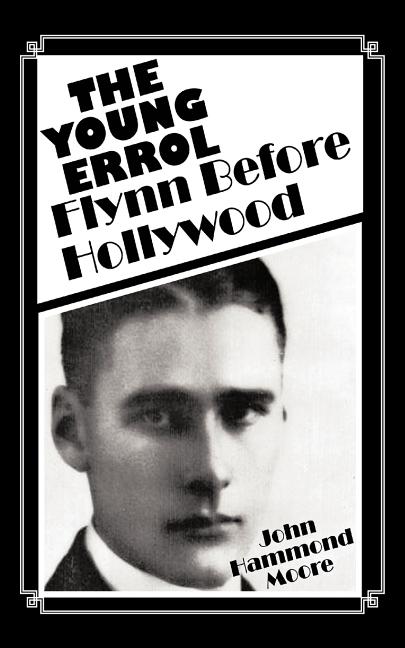 The Young Errol: Flynn Before Hollywood
