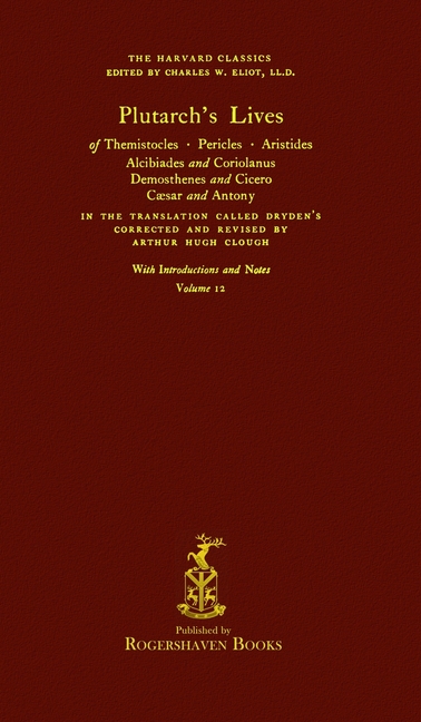 The Harvard Classics: Volume 12 - Plutarch's Lives (Rogershaven Facsimile Edition)