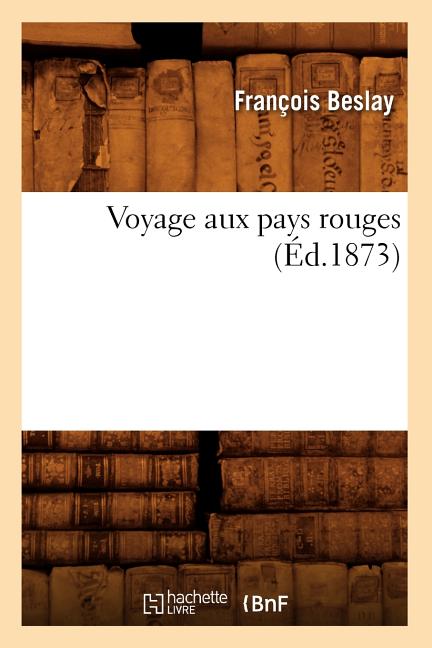 Voyage Aux Pays Rouges, (Éd.1873)