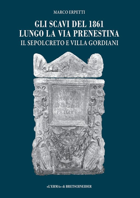 Gli Scavi del 1861 Lungo La Via Prenestina: Il Sepolcreto E Villa Gordiani