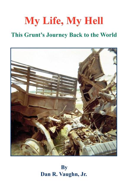My Life, My Hell - This Grunt's Journey Back to the World