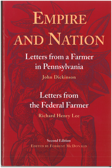 Empire and Nation: Letters from a Farmer in Pennsylvania; Letters from the Federal Farmer