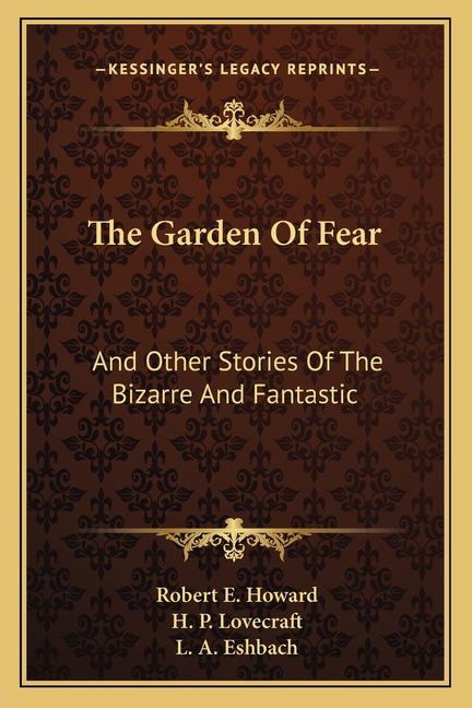The Garden Of Fear: And Other Stories Of The Bizarre And Fantastic