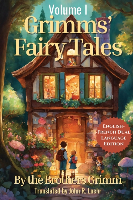 Grimms' Fairy Tales: English - French Dual Language Edition: Volume I