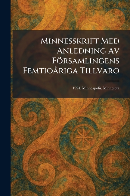 Minnesskrift Med Anledning Av Församlingens Femtioà riga Tillvaro: 1924, Minneapolis, Minnesota