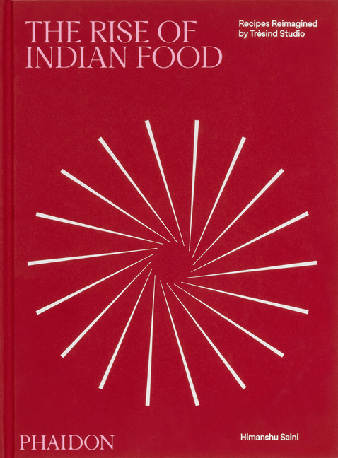 The Rise of Indian Food: Recipes Reimagined by Trèsind Studio