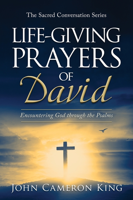 Life-Giving Prayers of David: Encountering God through the Psalms