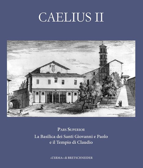 Caelius II. Pars Superior: La Basilica Dei Santi Giovanni E Paolo E Il Tempio Di Claudio
