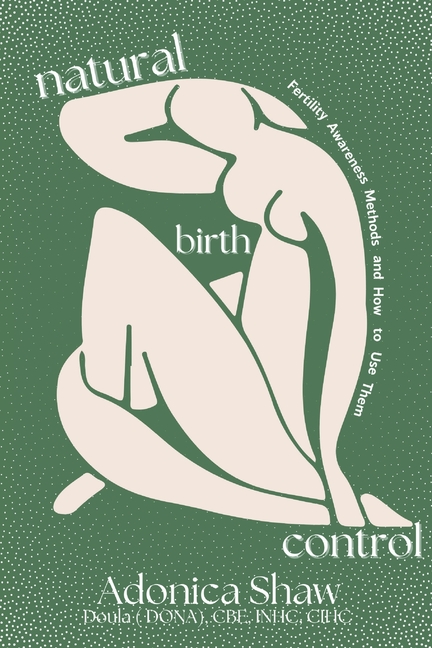 Natural Birth Control: Fertility Awareness Methods and How to Use Them