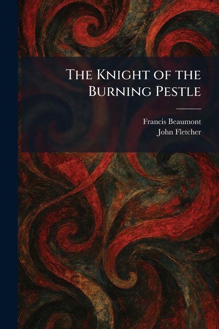 The Knight of the Burning Pestle