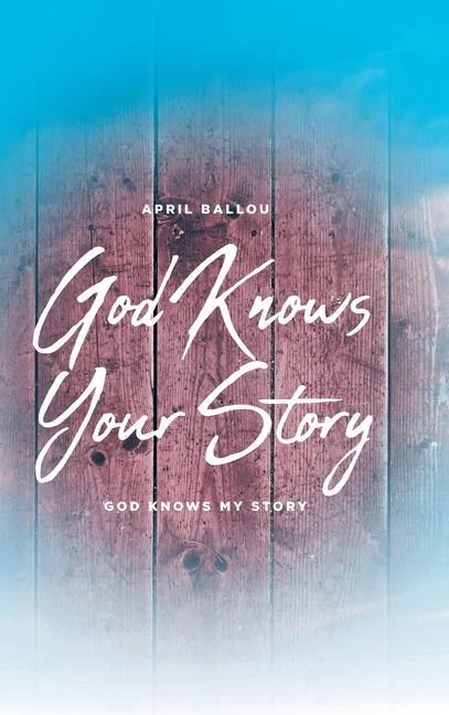 God Knows Your Story: God Knows My Story