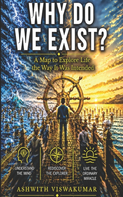 Why Do We Exist?: A Map to Explore Life the Way It Was Intended