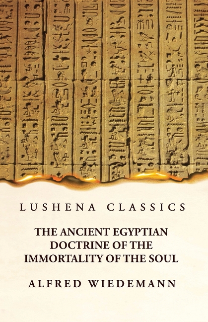 The Ancient Egyptian Doctrine of the Immortality of the Soul