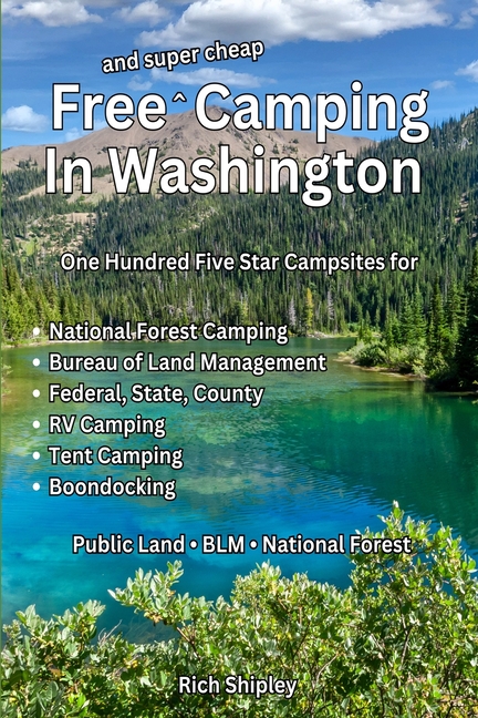 Free and Super Cheap Camping in Washington: One Hundred Five Star Campsites for National Forest Camping, Bureau of Land Management, Federal, State, Co