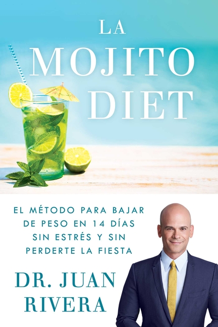 La Mojito Diet (Spanish Edition): El Método Para Bajar de Peso En 14 Días Sin Estrés Y Sin Perderte La Fiesta