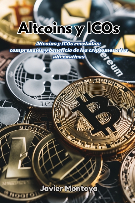 Altcoins y ICOs: Altcoins y ICOs reveladas: comprensión y beneficio de las criptomonedas alternativas