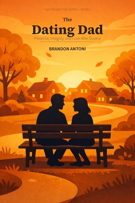 The Dating Dad: Presence, Integrity, and Love After Divorce