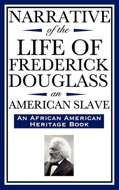 Narrative of the Life of Frederick Douglass, an American Slave: Written by Himself (an African American Heritage Book)