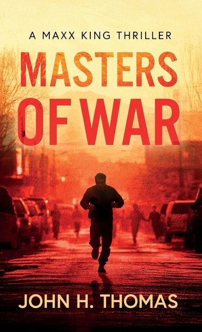 Masters of War: A Maxx King Thriller