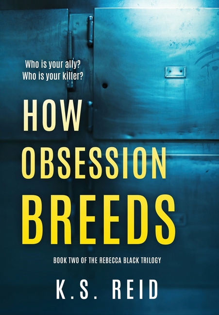 How Obsession Breeds: Book Two of The Rebecca Black Trilogy