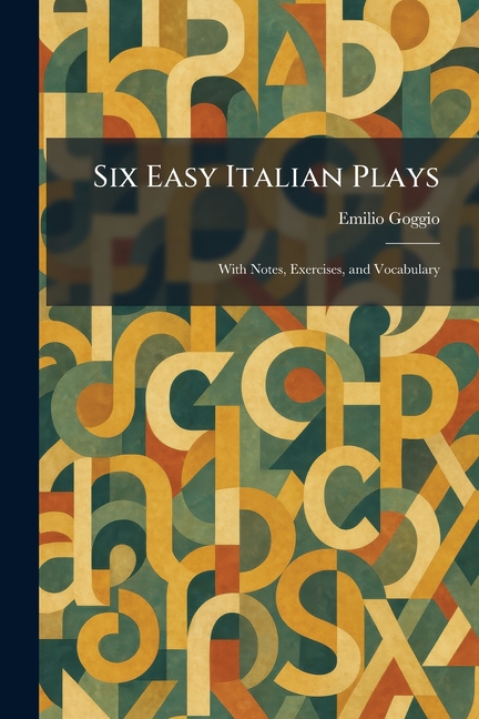 Six Easy Italian Plays: With Notes, Exercises, and Vocabulary