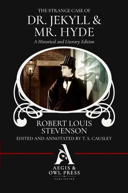 The Strange Case of Dr. Jekyll and Mr. Hyde (Annotated): A Historical and Literary Edition