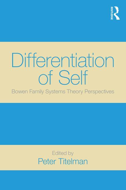 Differentiation of Self: Bowen Family Systems Theory Perspectives