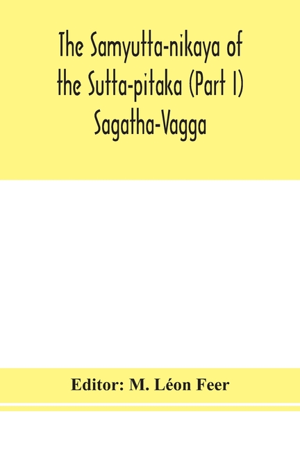 The Samyutta-Nikaya Of The Sutta-Pitaka (Part I) Sagatha-Vagga