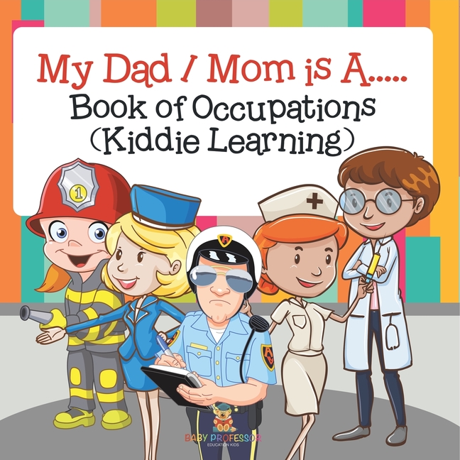 My Dad / Mom is A.....: Book of Occupations (Kiddie Learning)