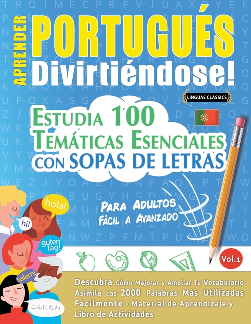 Aprender Portugués Divirtiéndose! - Para Adultos: Fácil a Avanzado - Estudia 100 Temáticas Esenciales Con Sopas de Letras - Vol.1