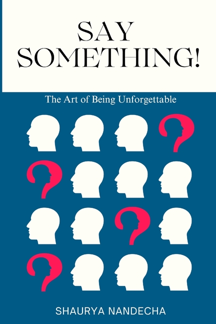 Say Something!: The Art of Being Unforgettable