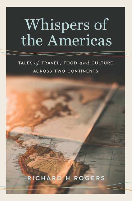 Whispers of the Americas: Tales of Travel, Food and Culture Across Two Continents