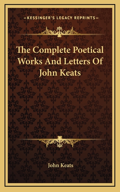 The Complete Poetical Works And Letters Of John Keats