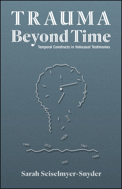 Trauma Beyond Time: Temporal Constructs in Holocaust Testimonies