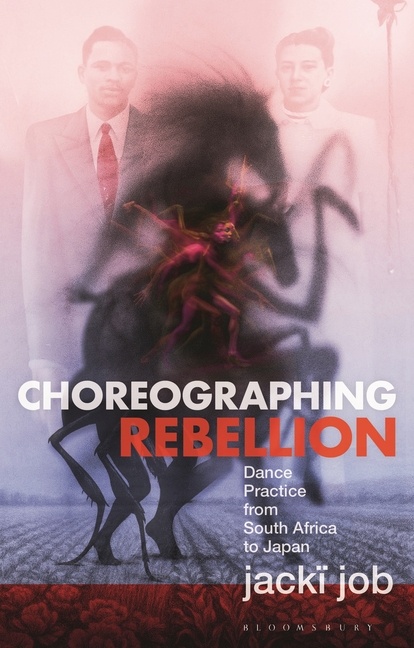 Choreographing Rebellion: Dance Practice from South Africa to Japan