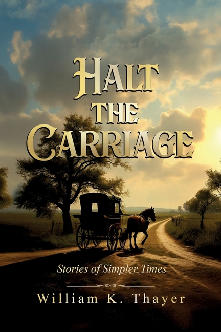 HALT THE CARRIAGE Stories of Simpler Times