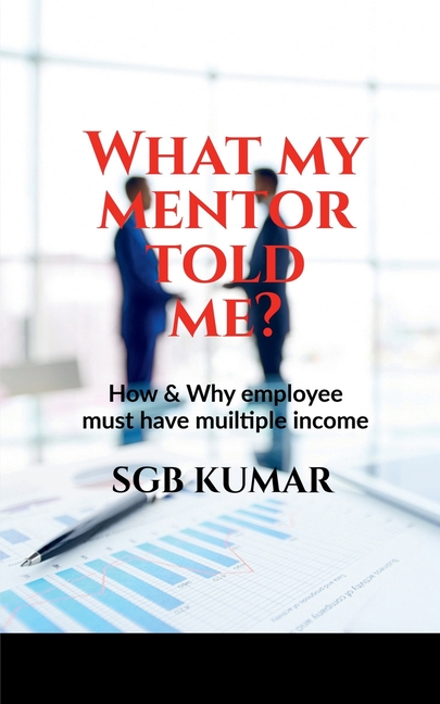 What my mentor told me?: How & why employee must have multiple income?