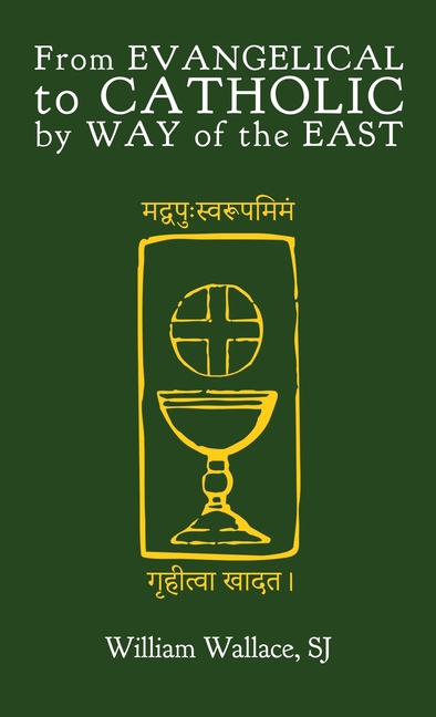 From Evangelical to Catholic by Way of the East