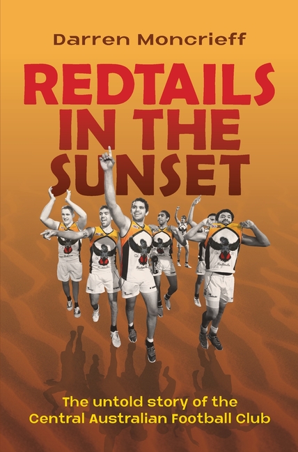 Redtails in the Sunset: The untold story of the Central Australian Football club