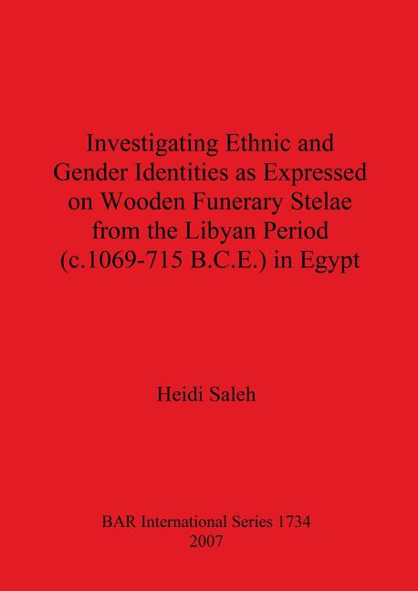 Investigating Ethnic and Gender Identities as Expressed on Wooden Funerary Stelae from the Libyan Period (c.1069-715 B.C.E.) in Egypt