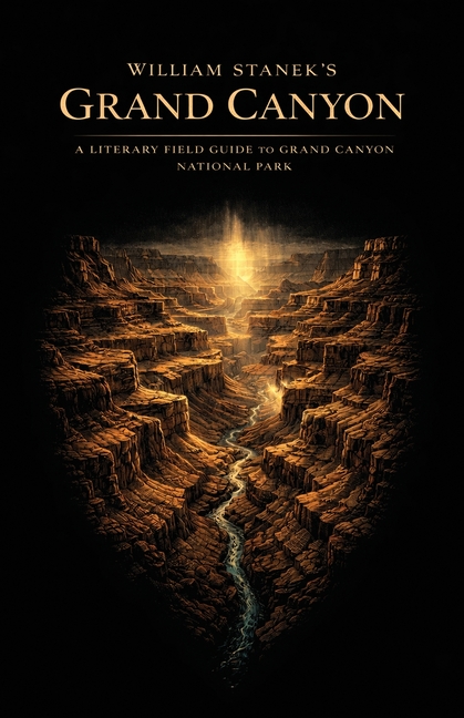 William Stanek's Grand Canyon: A Literary Field Guide to Grand Canyon National Park