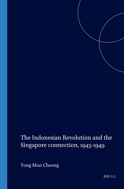 The Indonesian Revolution and the Singapore connection, 1945-1949