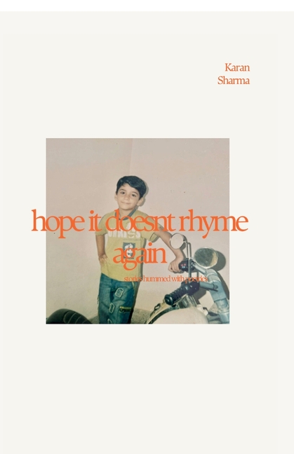 Hope it doesnt rhyme again: stories hummed with poetries