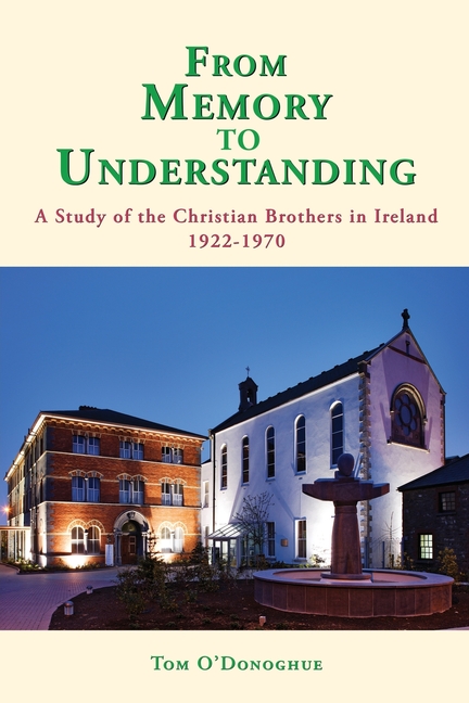 From Memory to Understanding: A Study of the Christian Brothers in Ireland 1922 -70