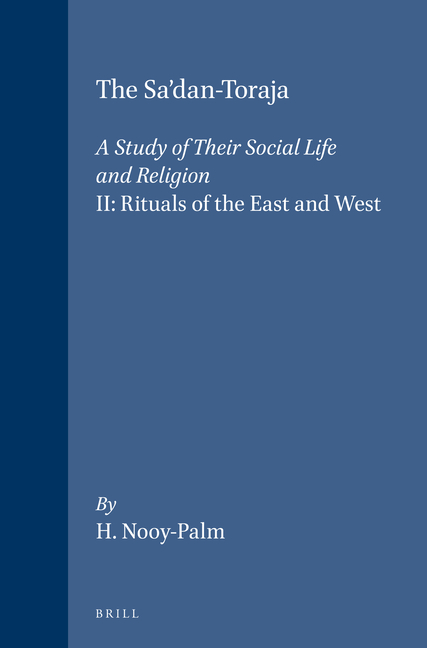 The Sa'dan-Toraja: A Study of Their Social Life and Religion: II: Rituals of the East and West