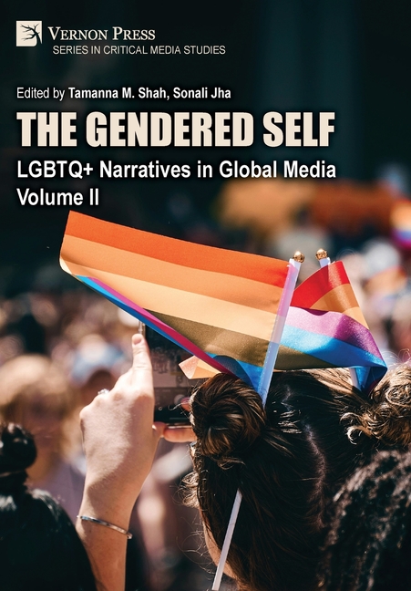 The Gendered Self: LGBTQ+ Narratives in Global Media, Volume II
