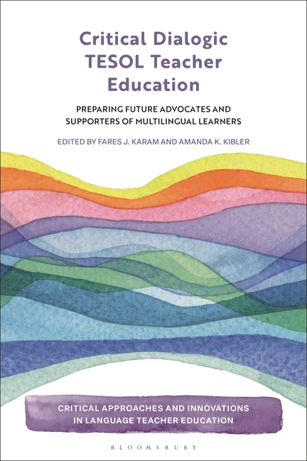 Critical Dialogic TESOL Teacher Education: Preparing Future Advocates and Supporters of Multilingual Learners