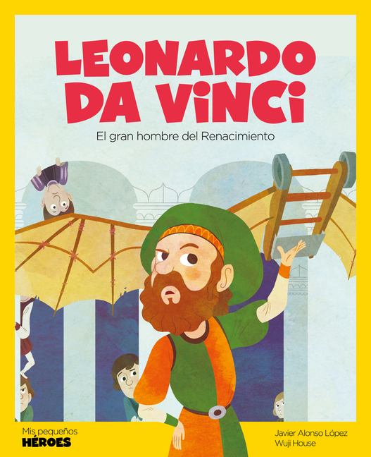 Leonardo Da Vinci: El Gran Genio del Renacimiento Cuentos Para Niños Para Conocer a Los Grandes Personajes de la Historia Y Los Valores Que Los Inspir