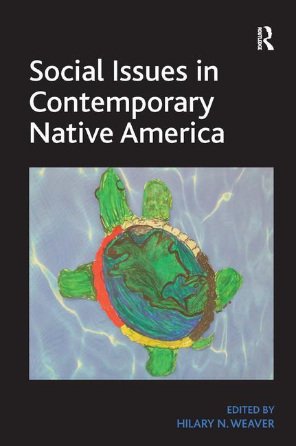 Social Issues in Contemporary Native America: Reflections from Turtle Island. by Hilary N. Weaver