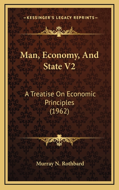 Man, Economy, And State V2: A Treatise On Economic Principles (1962)